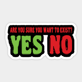 Are you sure you want to exist? Sticker